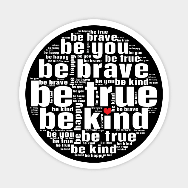 Be kind be true be brave be you Magnet by Nice Surprise